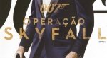 007 Operação Skyfall: Belas Edições