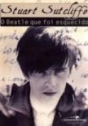 Stuart Sutcliffe – O Beatle que foi esquecido